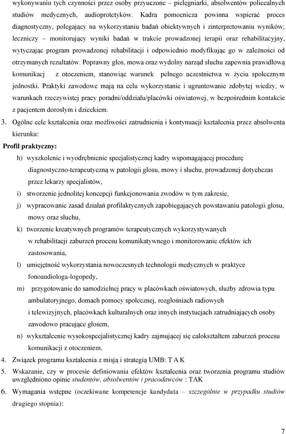 oraz rehabilitacyjny, wytyczając program prowadzonej rehabilitacji i odpowiednio modyfikując go w zależności od otrzymanych rezultatów.