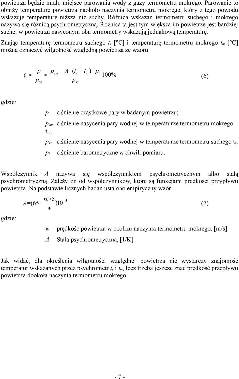 Różnica wskazań termometru suchego i mokrego nazywa się różnicą sychrometryczną.