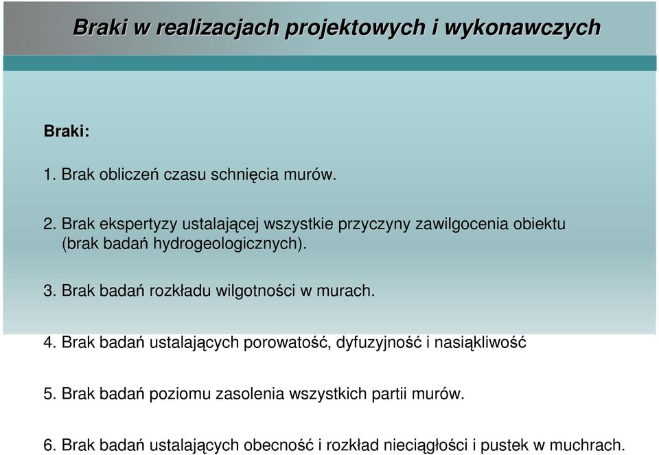 Brak badań rozkładu wilgotności w murach. 4. Brak badań ustalających porowatość, dyfuzyjność i nasiąkliwość 5.