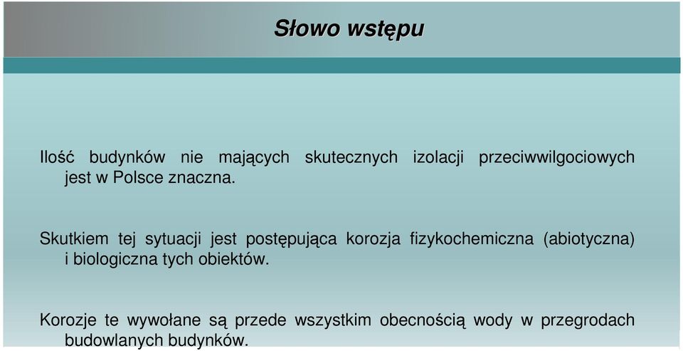 Skutkiem tej sytuacji jest postępująca korozja fizykochemiczna (abiotyczna)