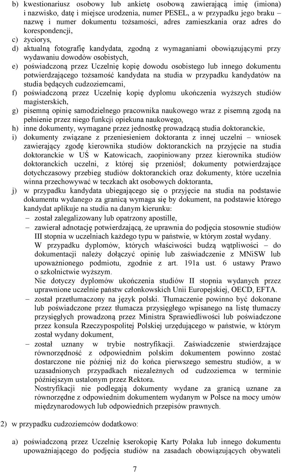 dowodu osobistego lub innego dokumentu potwierdzającego tożsamość kandydata na studia w przypadku kandydatów na studia będących cudzoziemcami, f) poświadczoną przez Uczelnię kopię dyplomu ukończenia