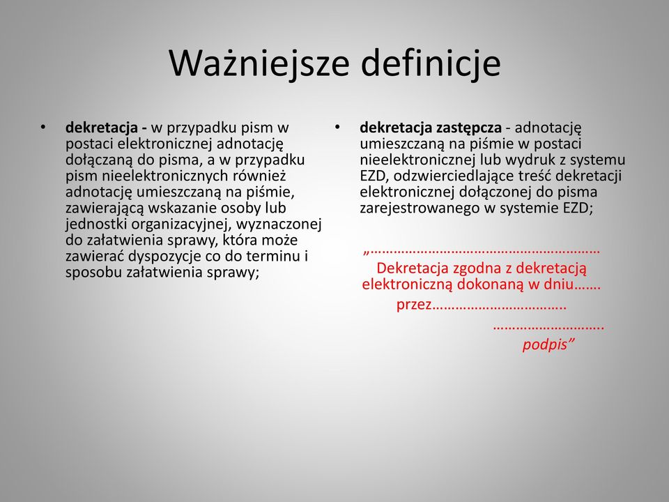 do terminu i sposobu załatwienia sprawy; dekretacja zastępcza - adnotację umieszczaną na piśmie w postaci nieelektronicznej lub wydruk z systemu EZD,