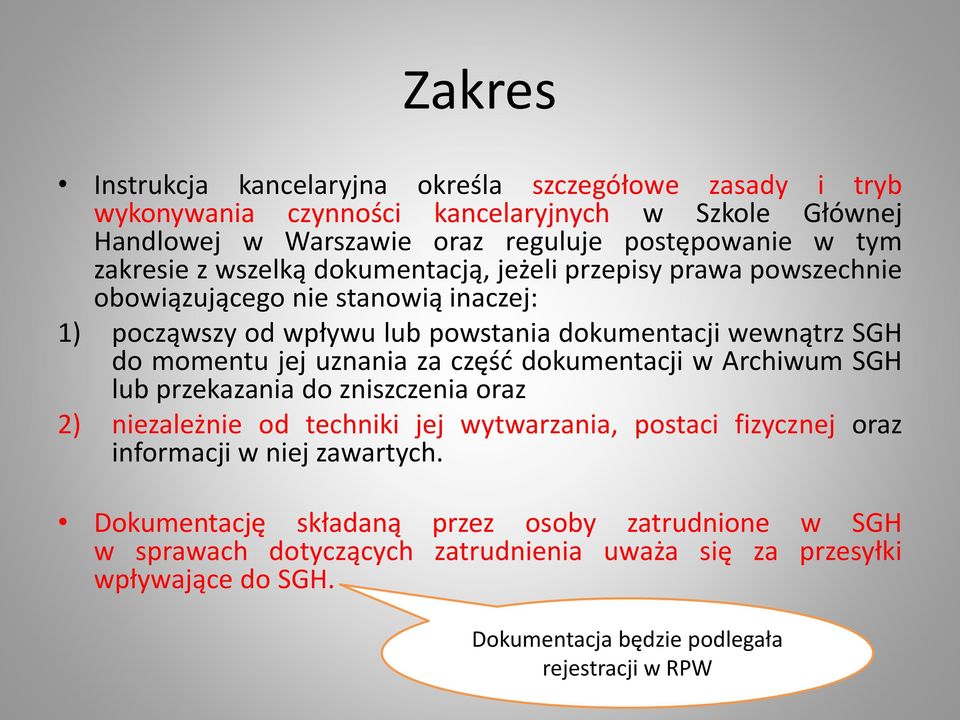 jej uznania za część dokumentacji w Archiwum SGH lub przekazania do zniszczenia oraz 2) niezależnie od techniki jej wytwarzania, postaci fizycznej oraz informacji w niej