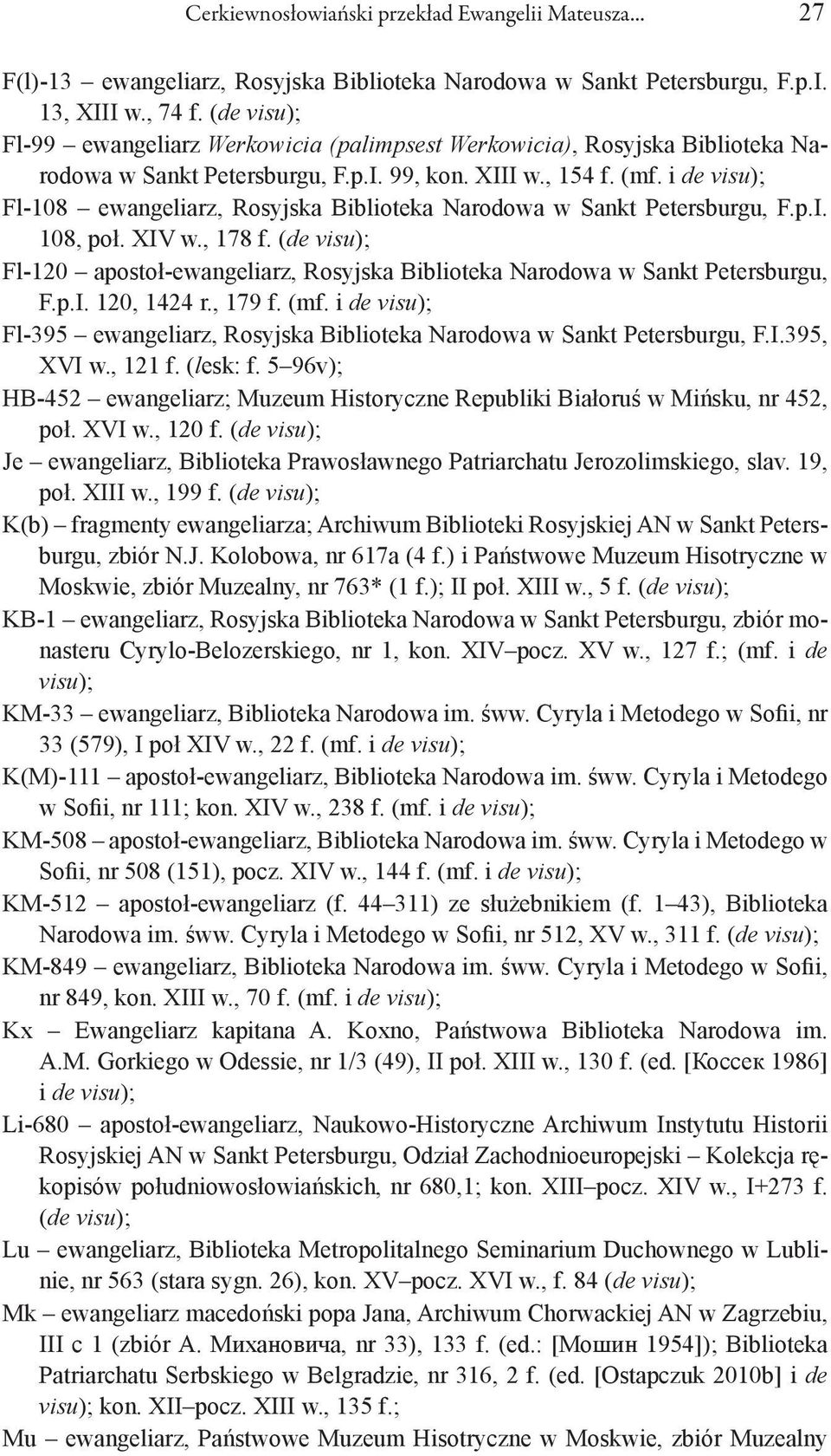 i de visu); Fl-108 ewangeliarz, Rosyjska Biblioteka Narodowa w Sankt Petersburgu, F.p.I. 108, poł. XIV w., 178 f.