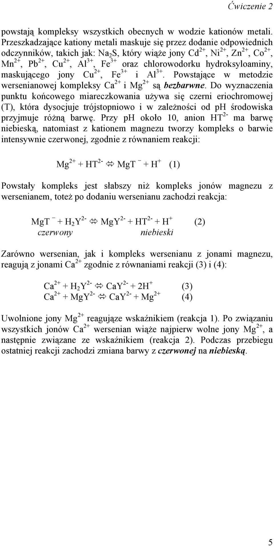 chlorowodorku hydroksyloaminy, maskującego jony Cu 2+, Fe 3+ i Al 3+. Powstające w metodzie wersenianowej kompleksy Ca 2+ i Mg 2+ są bezbarwne.