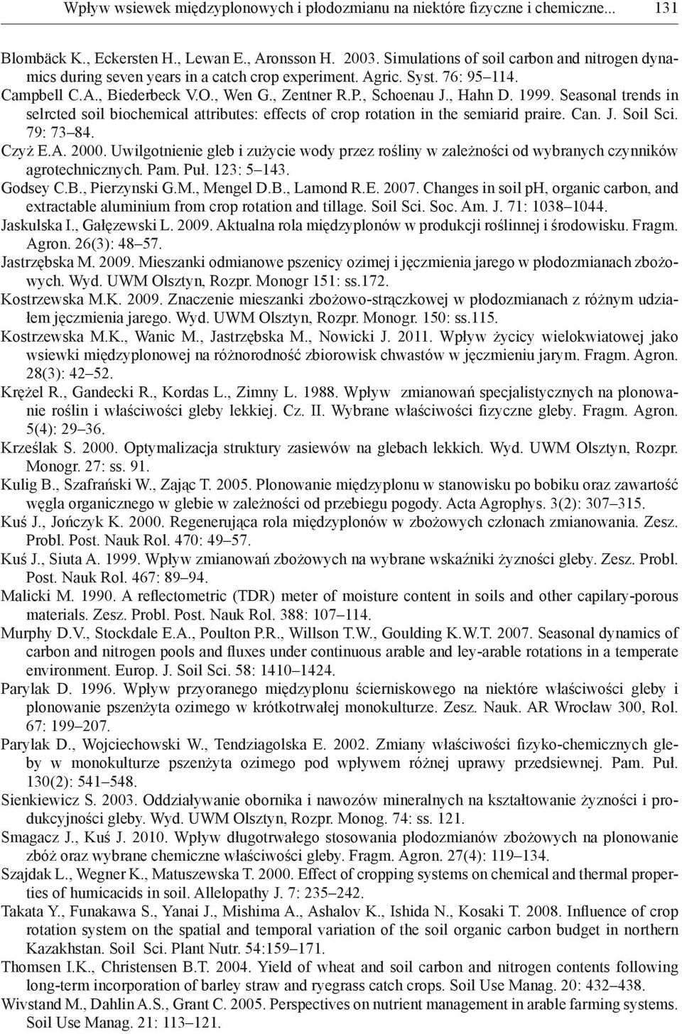 1999. Seasonal trends in selrcted soil biochemical attributes: effects of crop rotation in the semiarid praire. Can. J. Soil Sci. 79: 73 84. Czyż E.A. 2000.