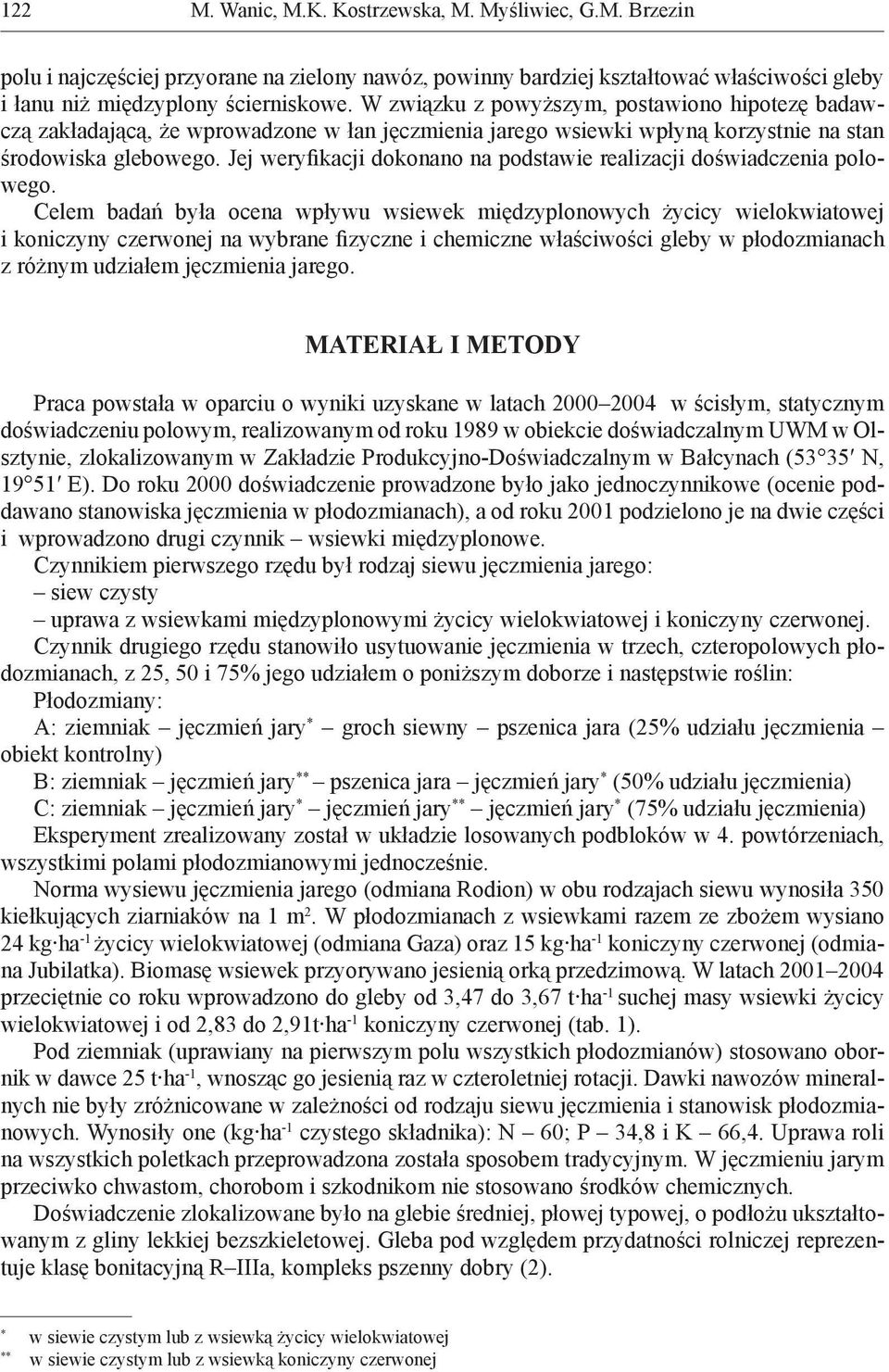 Jej weryfikacji dokonano na podstawie realizacji doświadczenia polowego.