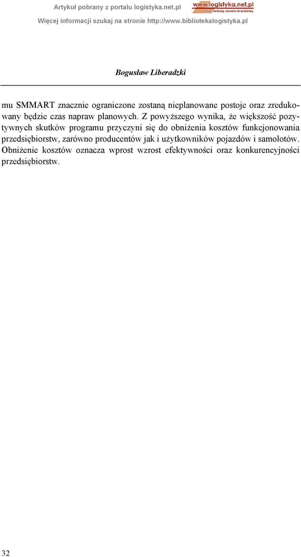 Z powyższego wynika, że większość pozytywnych skutków programu przyczyni się do obniżenia kosztów