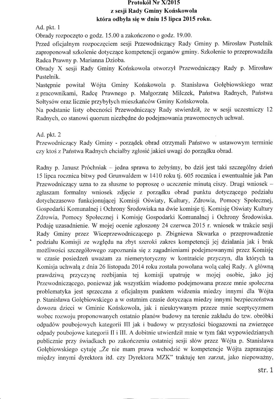 Szkolenie to przeprowadzlla Radca Prawny p. Marianna Dzioba. Obrady X sesji Rady Gminy Koriskowola otworzyl Przewodnicz4cy Rady p. Miroslaw Pustelnik. NastEpnie powital Wojta Gminy Koriskowola p.
