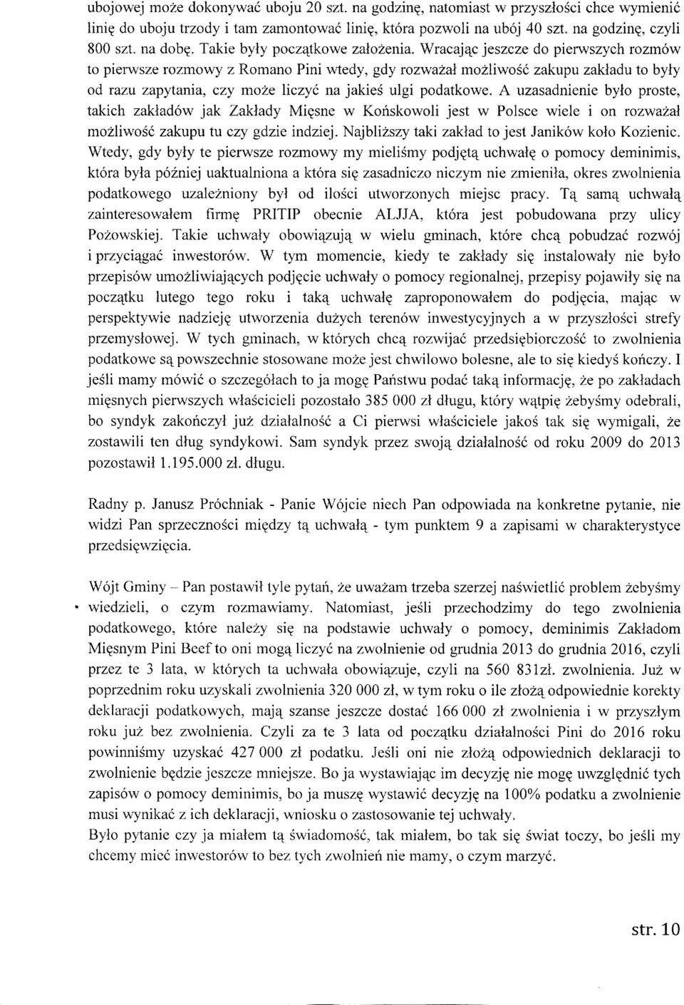 Wracaj4c jeszcze do pierwszych rozm6w to pierwsze rozmowy z Romano Pini wtedy, gdy rozwalal molliwosi zakupu zakladu to byly od razu zapytama, czy mohe hczy6 na jakies ulgi podatkowe.