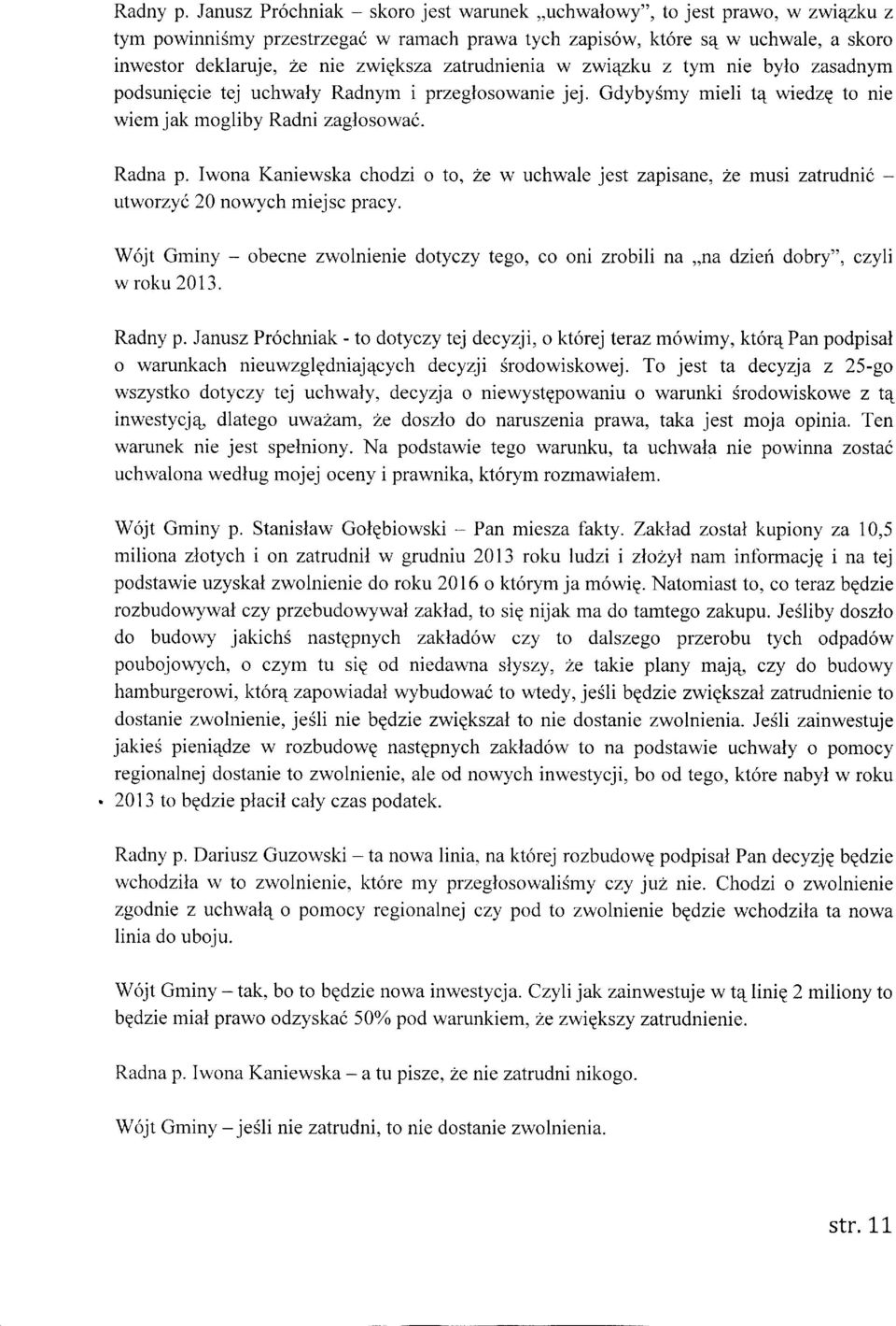 zatrudnienia w zwiqzku z tym nie bylo zasadnym podsuniecie tej uchwaly Radnym t przeglosowanie jej. GdybySmy mieli tqwiedze to nie wiem jak mogliby Radni zaglosowad. Radna p.