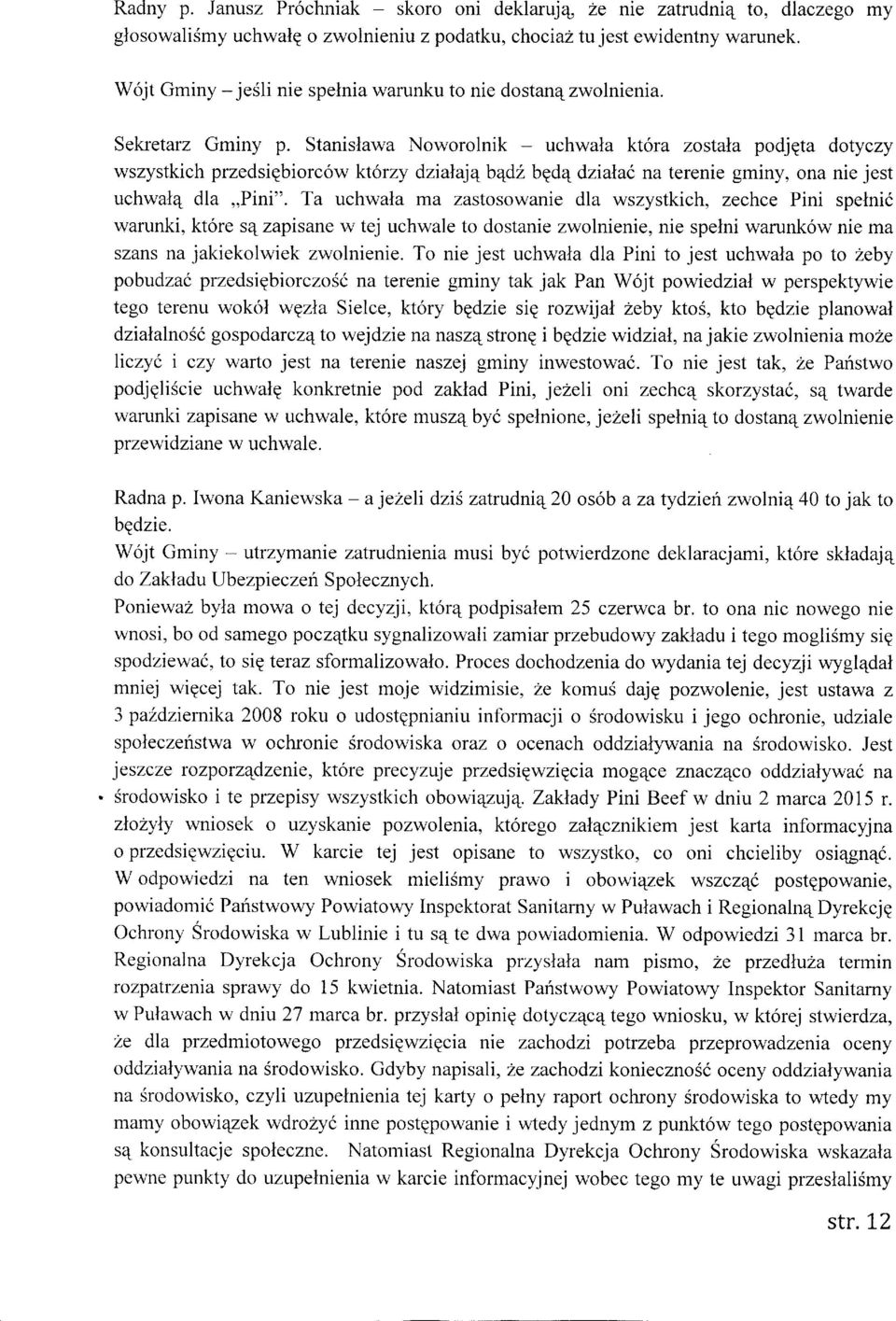 Stanislawa Noworolnik uchwala kt6ra zostala podjeta dotyczy wszystkich przedsiebiorc6w ktorzy dzialajqbqdl bedq dzialac na terenie gminy, ona nie jest uchwal4 dla,,pini".