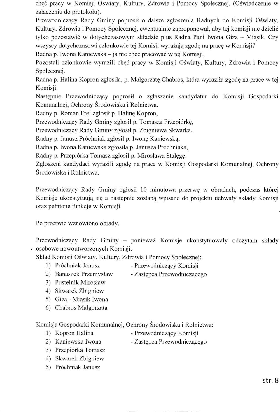 dotychczasowym skladzie plus Radna Pani Iwona Giza - Mi4sik. Czy wszyscy dotychczasowi czlonkowie tej Komisji vrryra?ajqzgode na pracq w Komisji? Radna p.