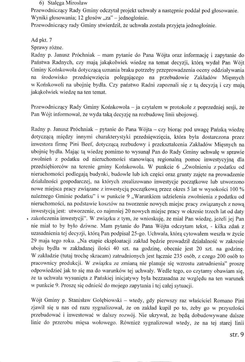 Janusz Prochniak - mam pytanie do PanaW6jta oraz informacje i zapytanie do Paristwa Radnych, czy majq jak4kolwiek wiedze na temat decyzjt, kt6r4 wydal Pan Wojt Gm i ny K o n sko wo I a doty azqce