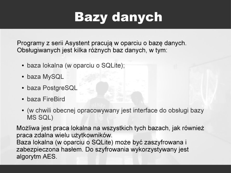 FireBird (w chwili obecnej opracowywany jest interface do obsługi bazy MS SQL) Możliwa jest praca lokalna na wszystkich