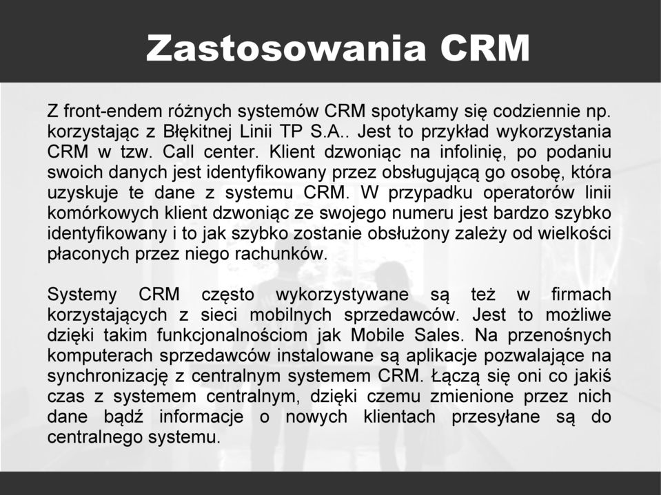 W przypadku operatorów linii komórkowych klient dzwoniąc ze swojego numeru jest bardzo szybko identyfikowany i to jak szybko zostanie obsłużony zależy od wielkości płaconych przez niego rachunków.