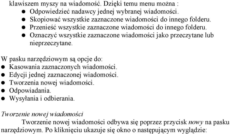Oznaczyć wszystkie zaznaczone wiadomości jako przeczytane lub nieprzeczytane. W pasku narzędziowym są opcje do: Kasowania zaznaczonych wiadomości.