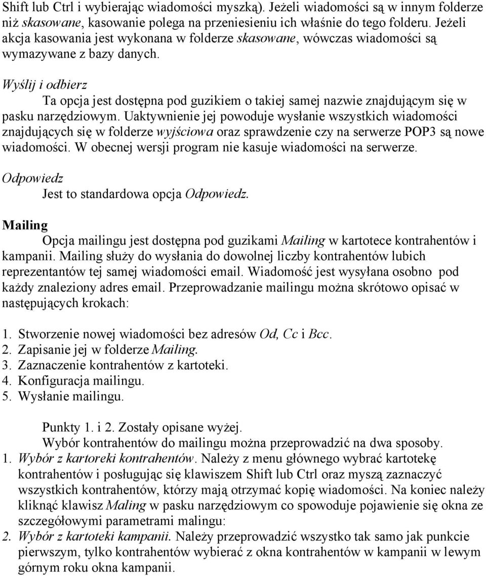 Wyślij i odbierz Ta opcja jest dostępna pod guzikiem o takiej samej nazwie znajdującym się w pasku narzędziowym.