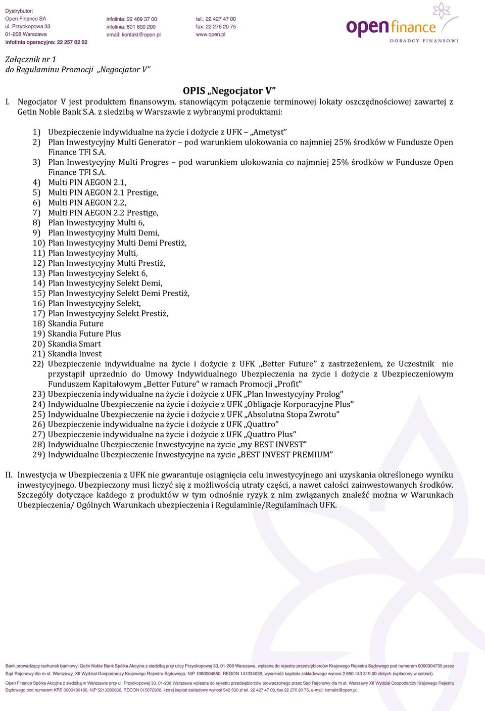 w Fundusze Open Finance TFI S.A. 3) Plan Inwestycyjny Multi Progres pod warunkiem ulokowania co najmniej 25% środków w Fundusze Open Finance TFI S.A. 4) Multi PIN AEGON 2.1, 5) Multi PIN AEGON 2.