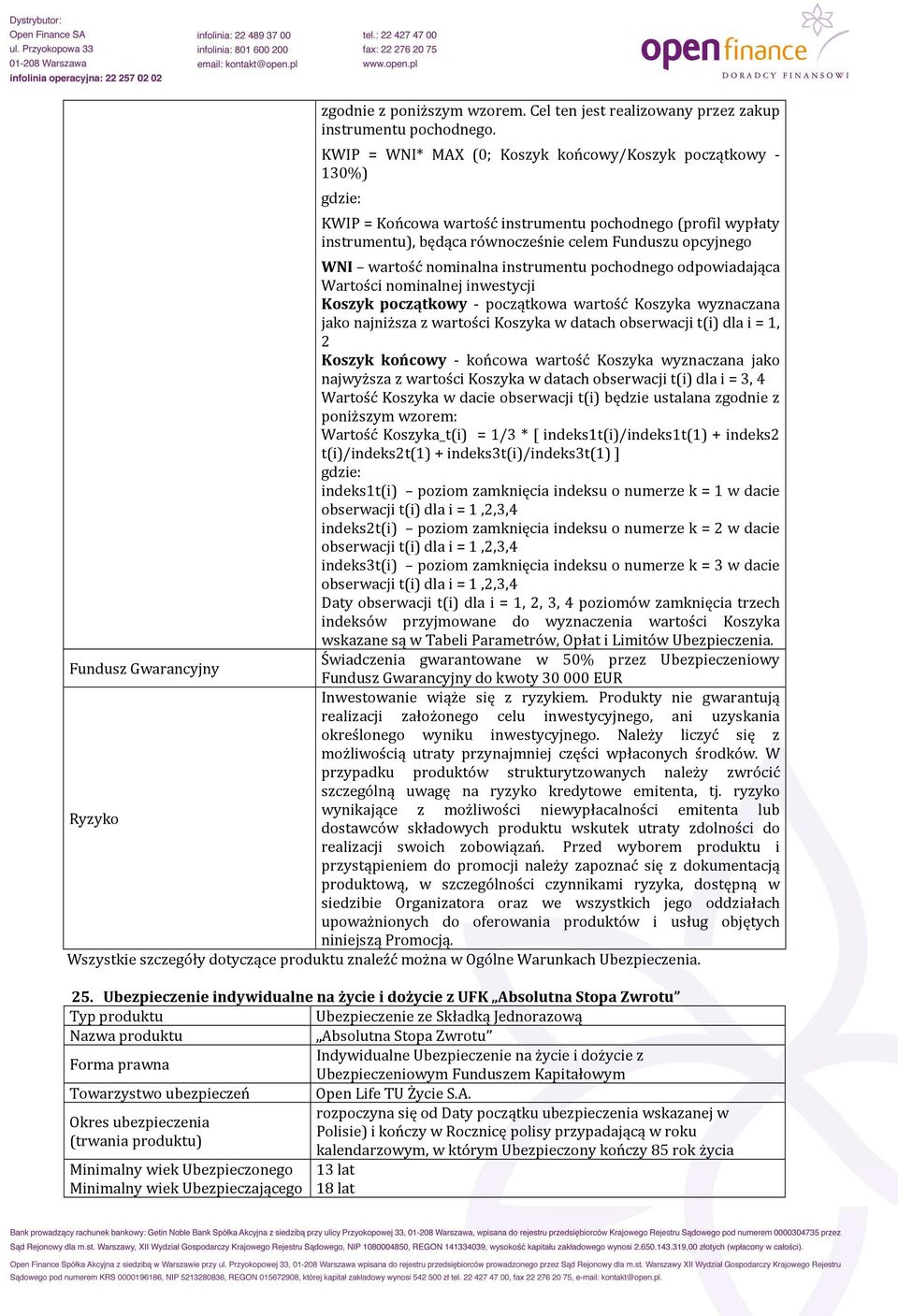 wartość nominalna instrumentu pochodnego odpowiadająca Wartości nominalnej inwestycji Koszyk początkowy - początkowa wartość Koszyka wyznaczana jako najniższa z wartości Koszyka w datach obserwacji