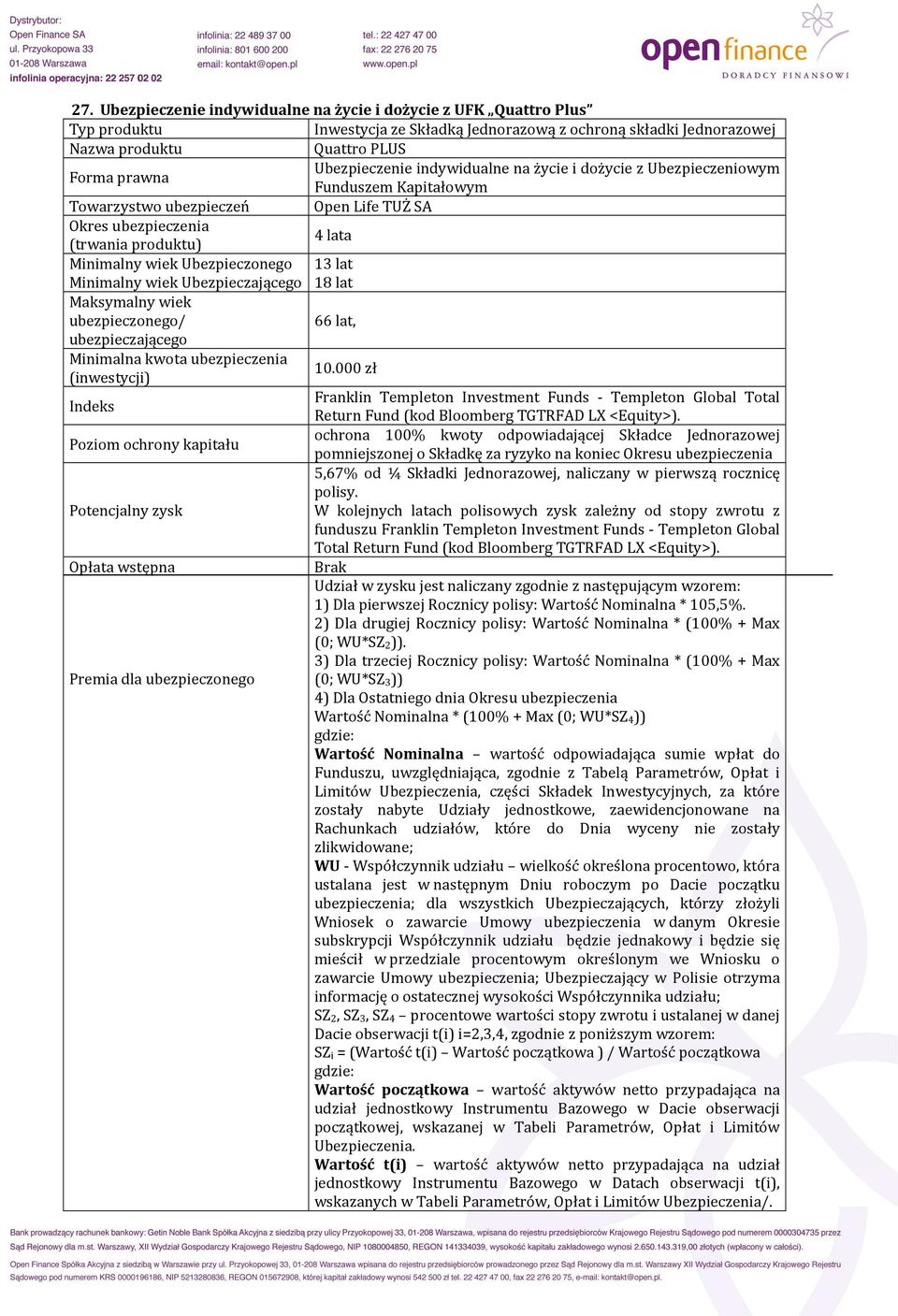 18 lat Maksymalny wiek ubezpieczonego/ 66 lat, ubezpieczającego 10.000 zł Franklin Templeton Investment Funds - Templeton Global Total Indeks Return Fund (kod Bloomberg TGTRFAD LX <Equity>).