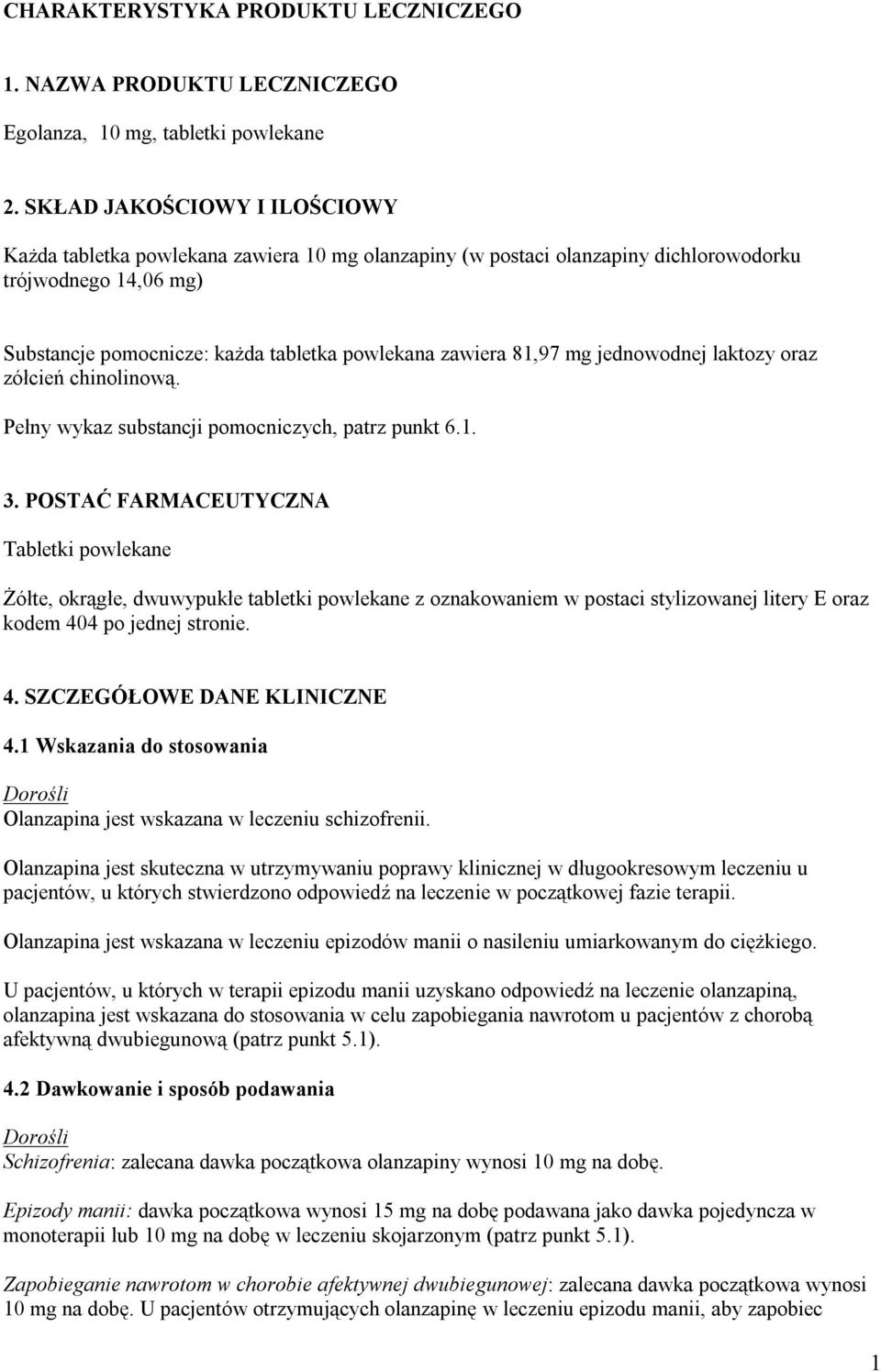 81,97 mg jednowodnej laktozy oraz zółcień chinolinową. Pełny wykaz substancji pomocniczych, patrz punkt 6.1. 3.
