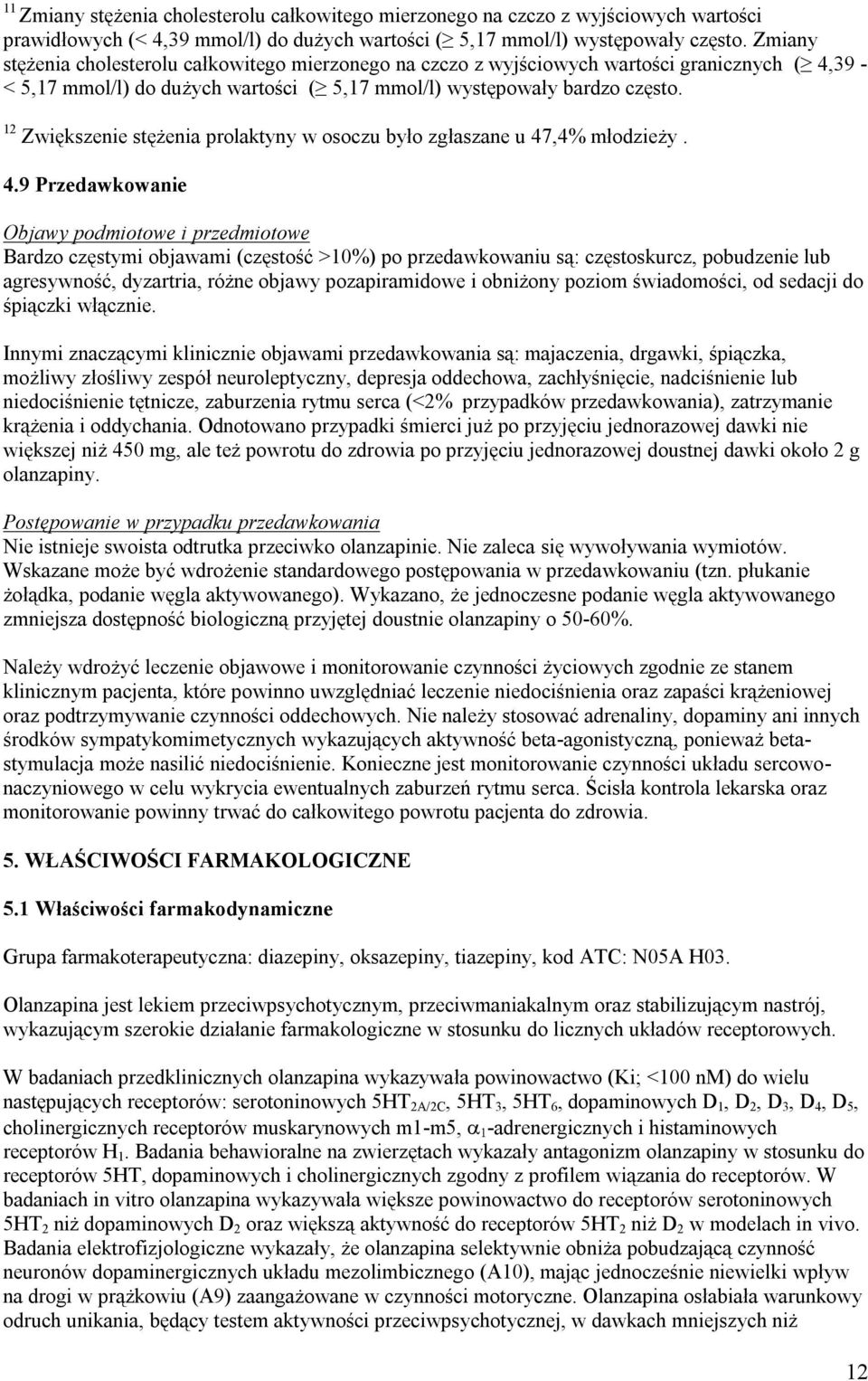 12 Zwiększenie stężenia prolaktyny w osoczu było zgłaszane u 47