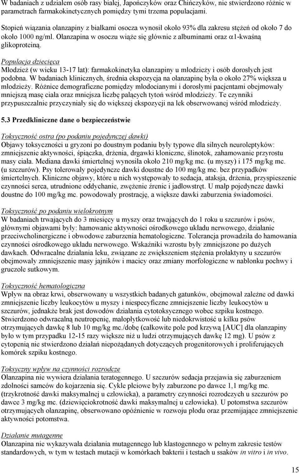 Populacja dziecięca Młodzież (w wieku 13-17 lat): farmakokinetyka olanzapiny u młodzieży i osób dorosłych jest podobna.