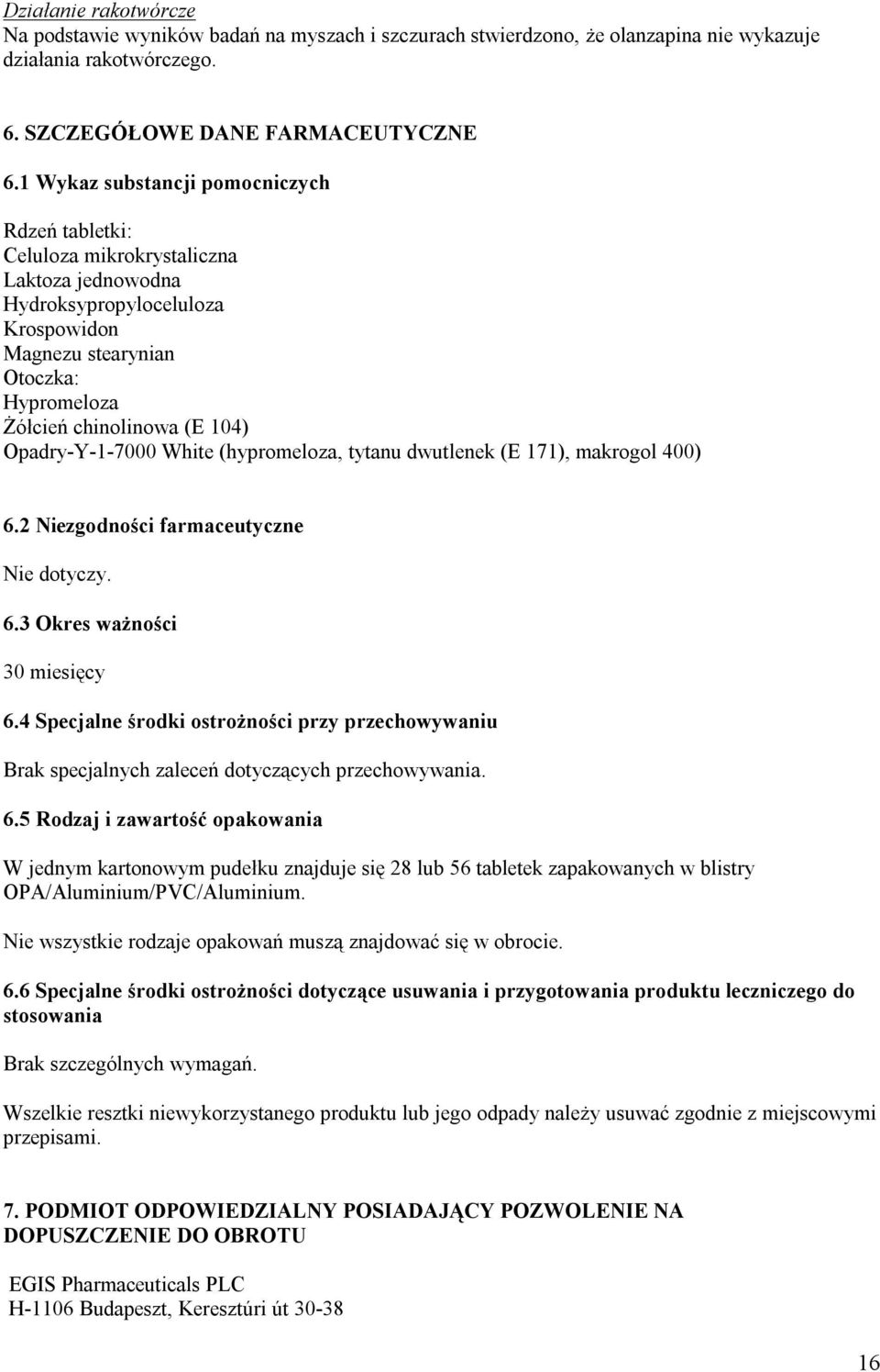 Opadry-Y-1-7000 White (hypromeloza, tytanu dwutlenek (E 171), makrogol 400) 6.2 Niezgodności farmaceutyczne Nie dotyczy. 6.3 Okres ważności 30 miesięcy 6.