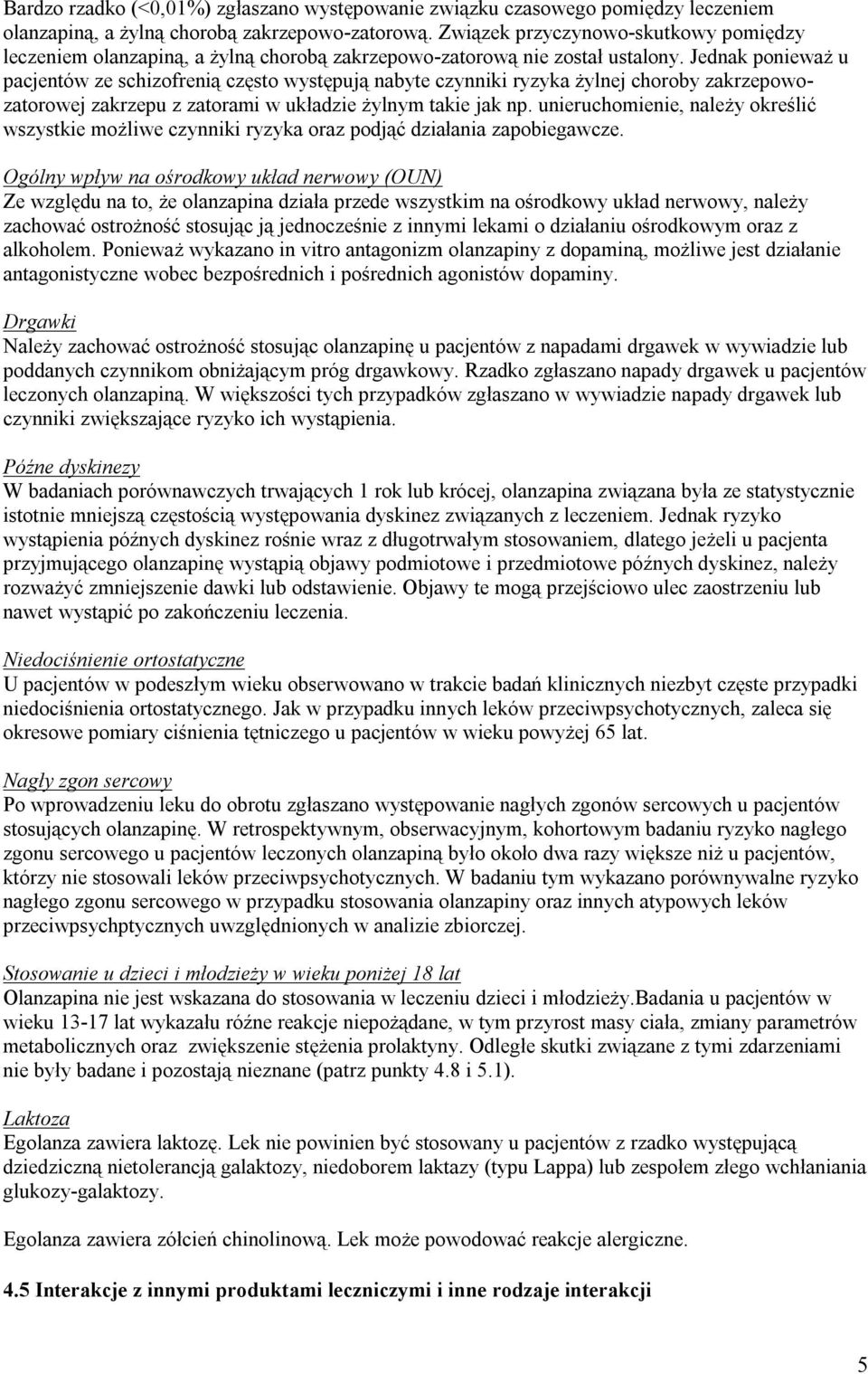 Jednak ponieważ u pacjentów ze schizofrenią często występują nabyte czynniki ryzyka żylnej choroby zakrzepowozatorowej zakrzepu z zatorami w układzie żylnym takie jak np.