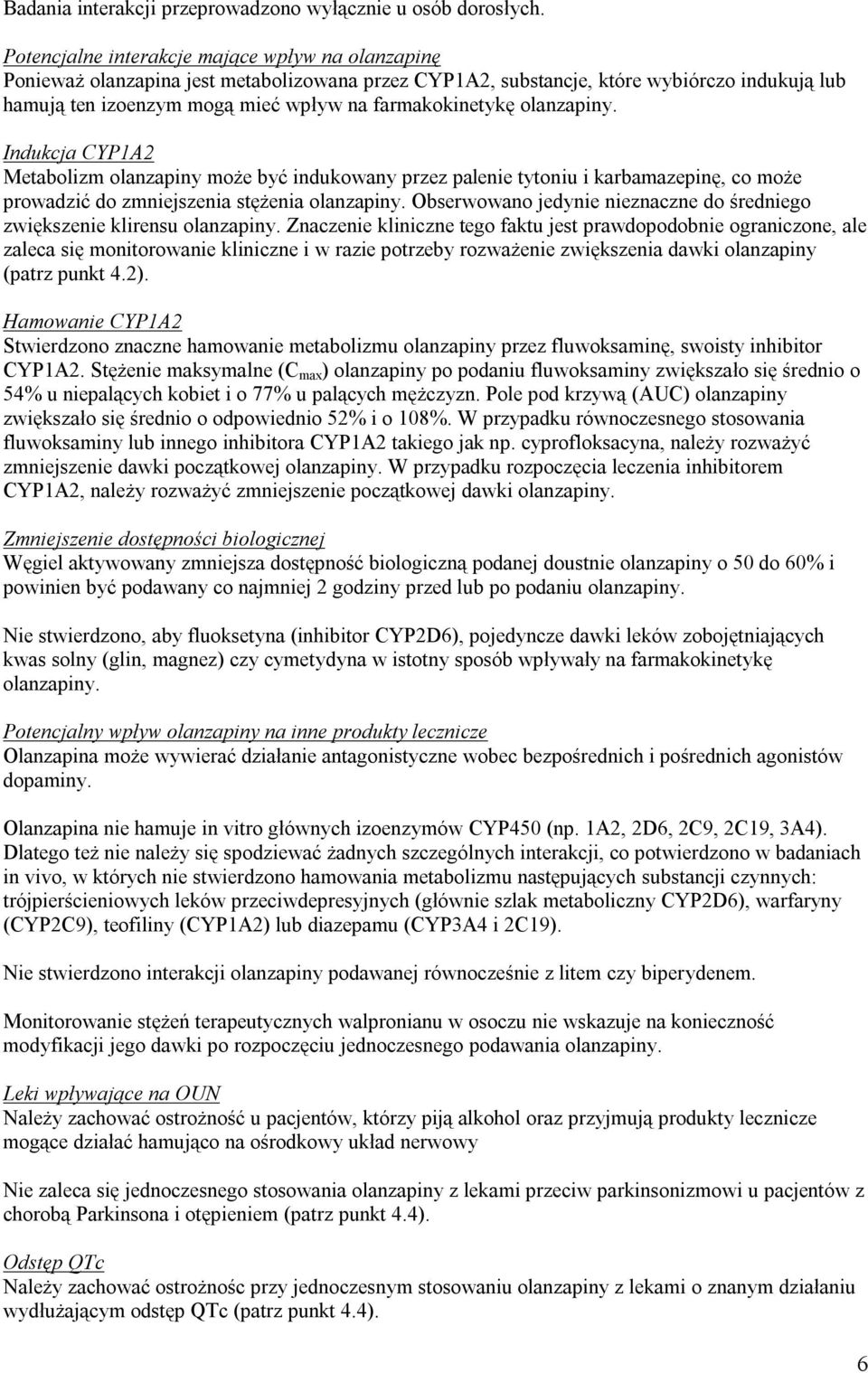 olanzapiny. Indukcja CYP1A2 Metabolizm olanzapiny może być indukowany przez palenie tytoniu i karbamazepinę, co może prowadzić do zmniejszenia stężenia olanzapiny.