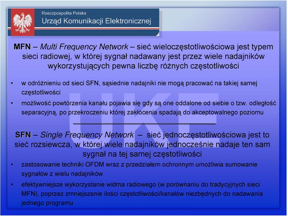 odległość separacyjną, po przekroczeniu której zakłócenia spadają do akceptowalnego poziomu SFN Single Frequency Network sieć jednoczęstotliwościowa jest to sieć rozsiewcza, w której wiele nadajników