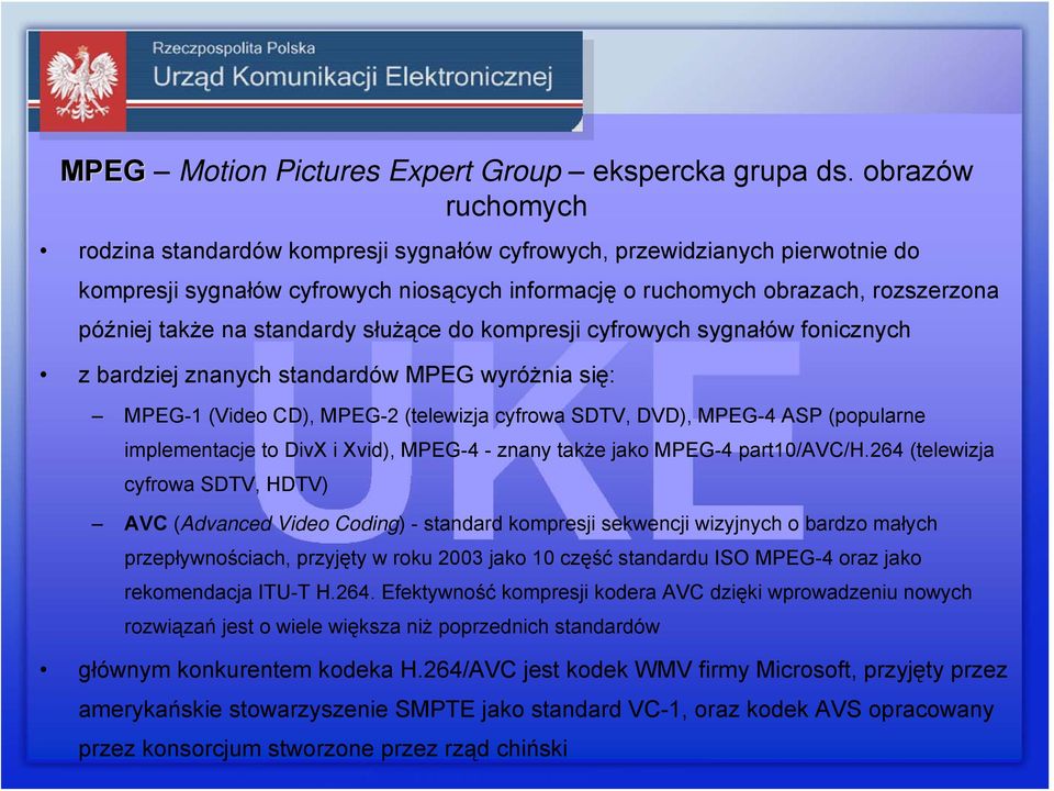 standardy służące do kompresji cyfrowych sygnałów fonicznych z bardziej znanych standardów MPEG wyróżnia się: MPEG-1 (Video CD), MPEG-2 (telewizja cyfrowa SDTV, DVD), MPEG-4 ASP (popularne