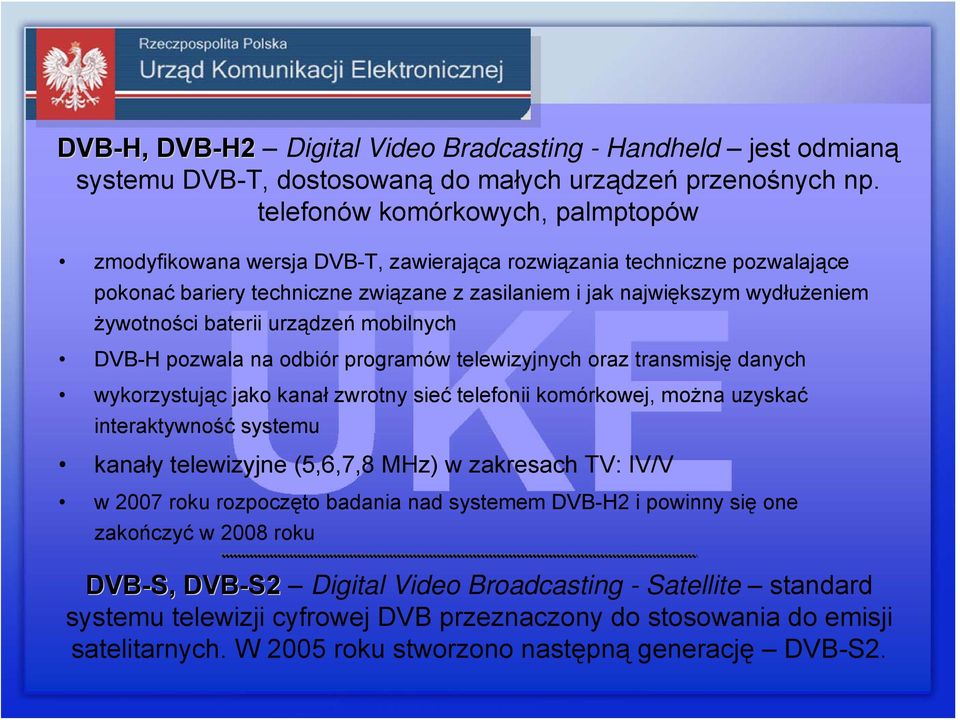 baterii urządzeń mobilnych DVB-H pozwala na odbiór programów telewizyjnych oraz transmisję danych wykorzystując jako kanał zwrotny sieć telefonii komórkowej, można uzyskać interaktywność systemu