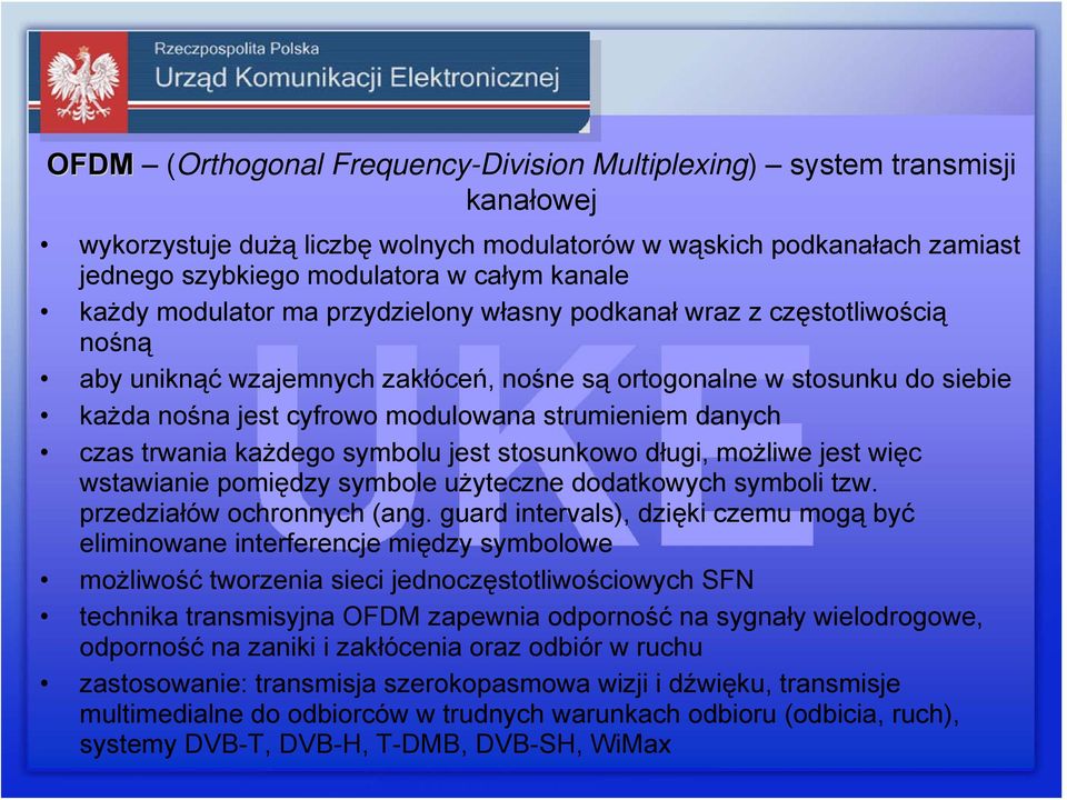 danych czas trwania każdego symbolu jest stosunkowo długi, możliwe jest więc wstawianie pomiędzy symbole użyteczne dodatkowych symboli tzw. przedziałów ochronnych (ang.