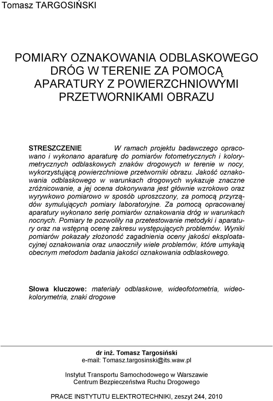 Jakość oznakowania odblaskowego w warunkach drogowych wykazuje znaczne zróżnicowanie, a jej ocena dokonywana jest głównie wzrokowo oraz wyrywkowo pomiarowo w sposób uproszczony, za pomocą przyrządów