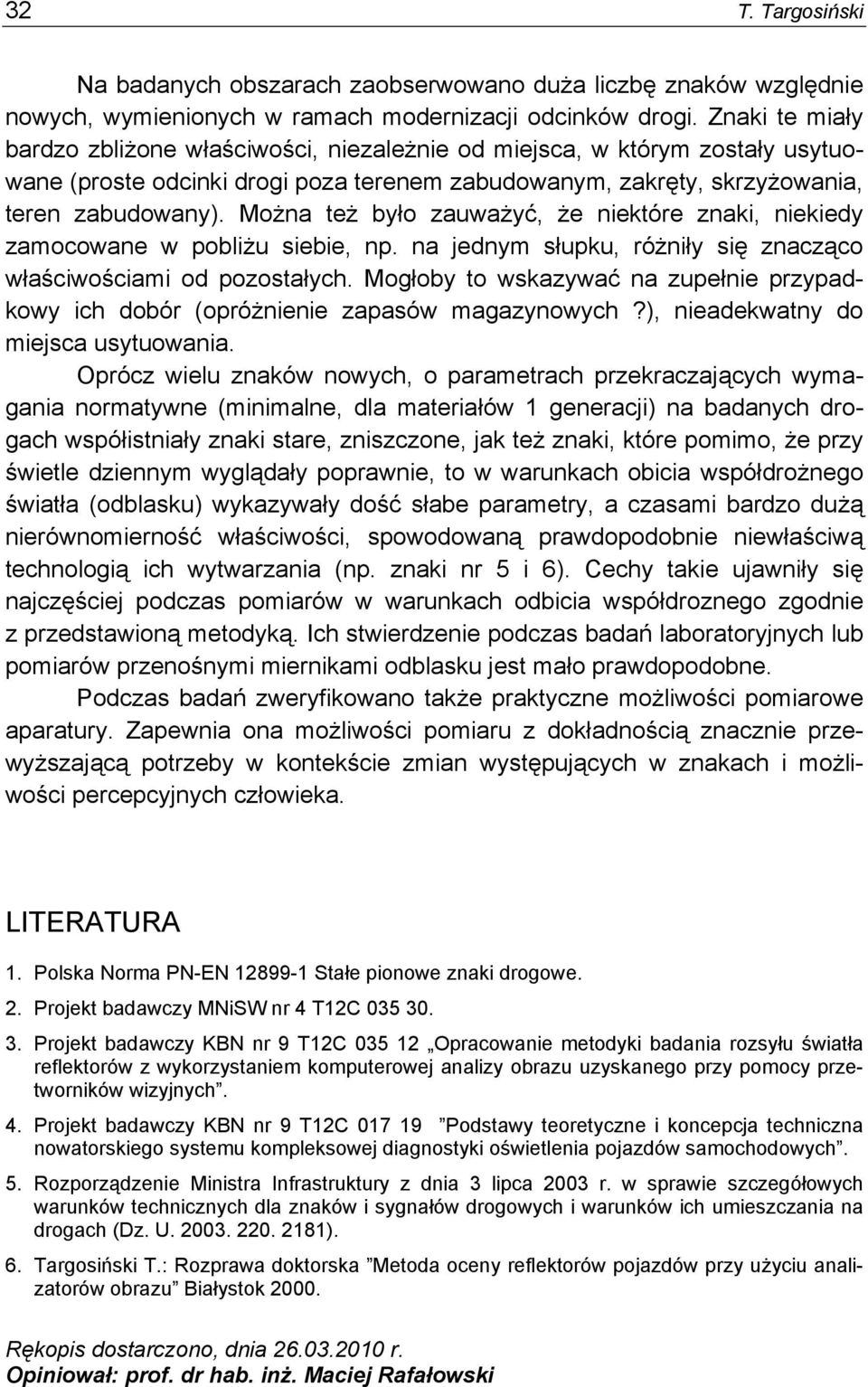 Można też było zauważyć, że niektóre znaki, niekiedy zamocowane w pobliżu siebie, np. na jednym słupku, różniły się znacząco właściwościami od pozostałych.