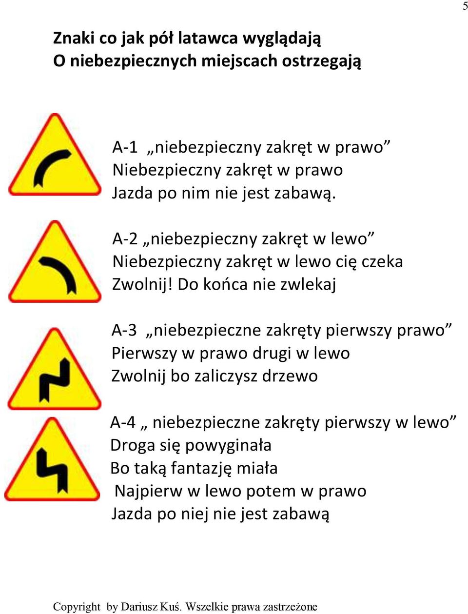 Do kooca nie zwlekaj A-3 niebezpieczne zakręty pierwszy prawo Pierwszy w prawo drugi w lewo Zwolnij bo zaliczysz drzewo A-4