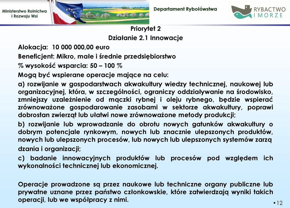 technicznej, naukowej lub organizacyjnej, która, w szczególności, ograniczy oddziaływanie na środowisko, zmniejszy uzależnienie od mączki rybnej i oleju rybnego, będzie wspierać zrównoważone