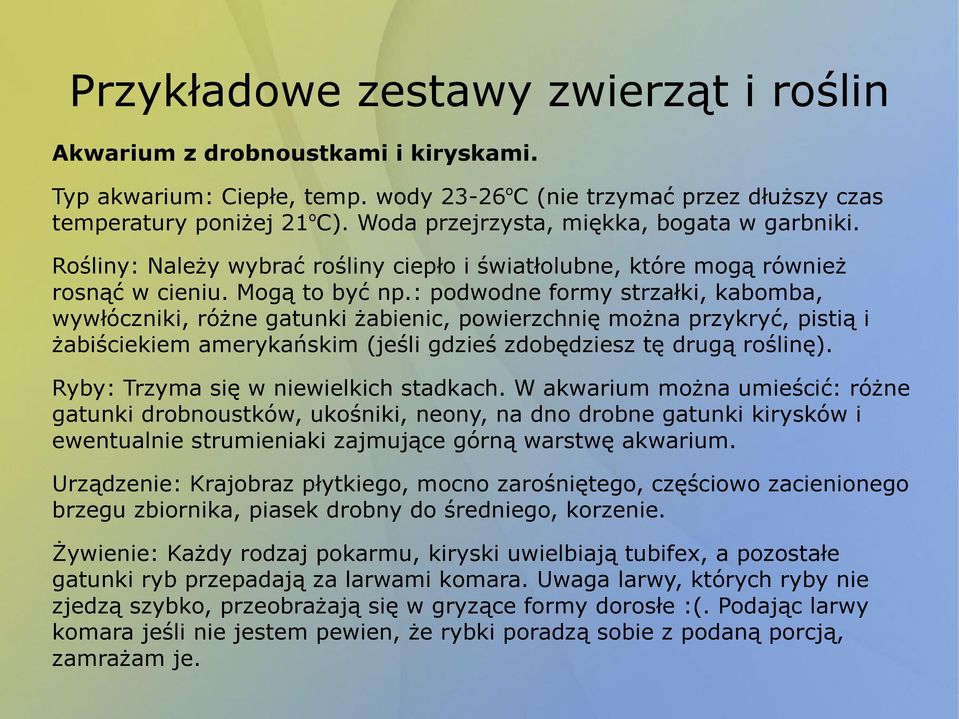 : podwodne formy strzałki, kabomba, wywłóczniki, różne gatunki żabienic, powierzchnię można przykryć, pistią i żabiściekiem amerykańskim (jeśli gdzieś zdobędziesz tę drugą roślinę).