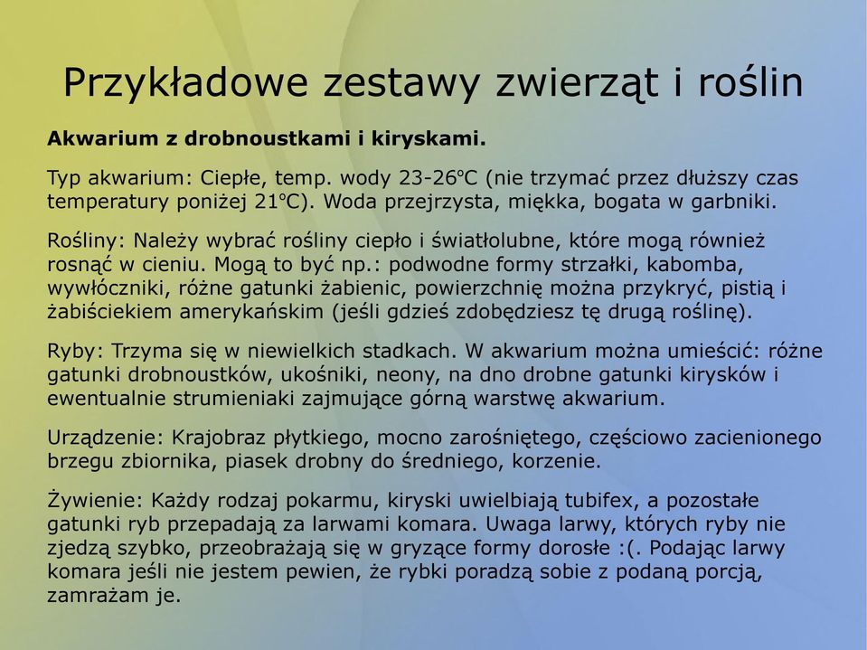 : podwodne formy strzałki, kabomba, wywłóczniki, różne gatunki żabienic, powierzchnię można przykryć, pistią i żabiściekiem amerykańskim (jeśli gdzieś zdobędziesz tę drugą roślinę).