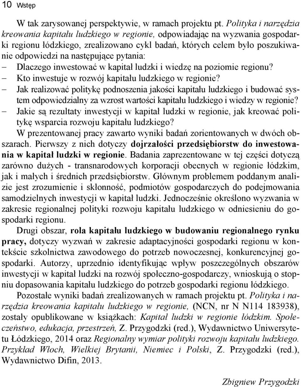 pytania: Dlaczego inwestować w kapitał ludzki i wiedzę na poziomie regionu? Kto inwestuje w rozwój kapitału ludzkiego w regionie?
