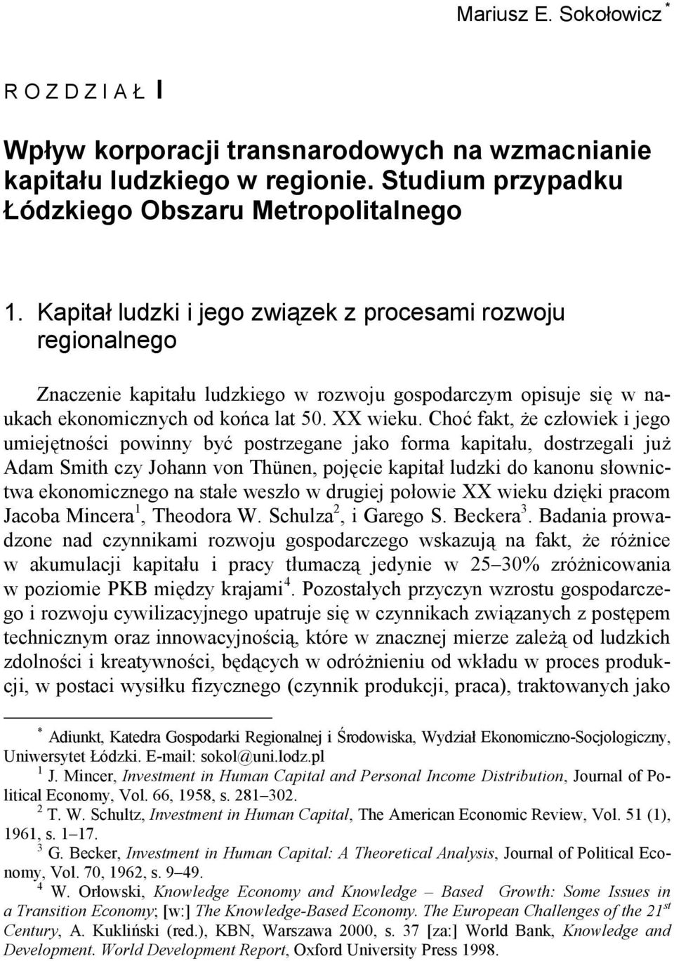 Choć fakt, że człowiek i jego umiejętności powinny być postrzegane jako forma kapitału, dostrzegali już Adam Smith czy Johann von Thünen, pojęcie kapitał ludzki do kanonu słownictwa ekonomicznego na