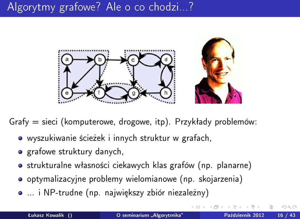 strukturalne wªasno±ci ciekawych klas grafów (np. planarne) optymalizacyjne problemy wielomianowe (np.