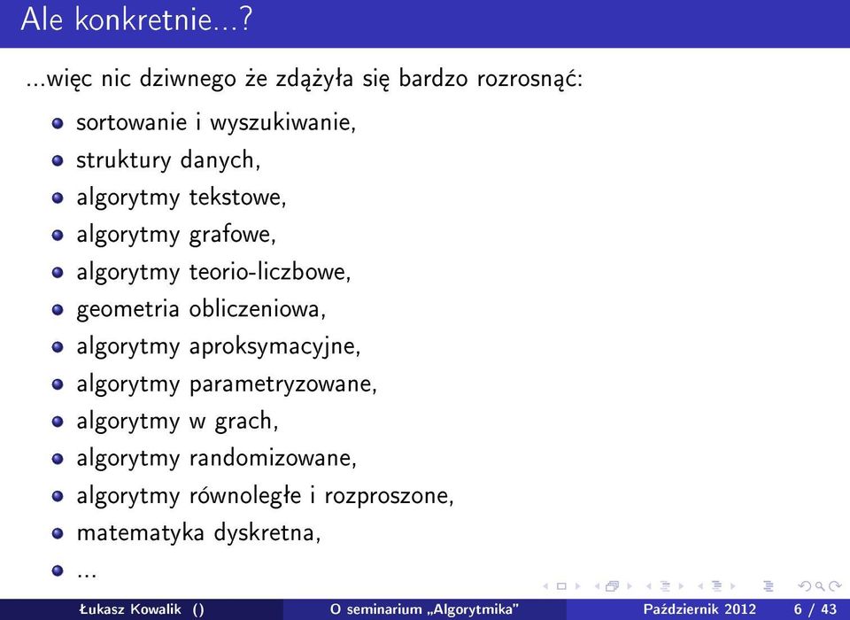 algorytmy tekstowe, algorytmy grafowe, algorytmy teorio-liczbowe, geometria obliczeniowa, algorytmy