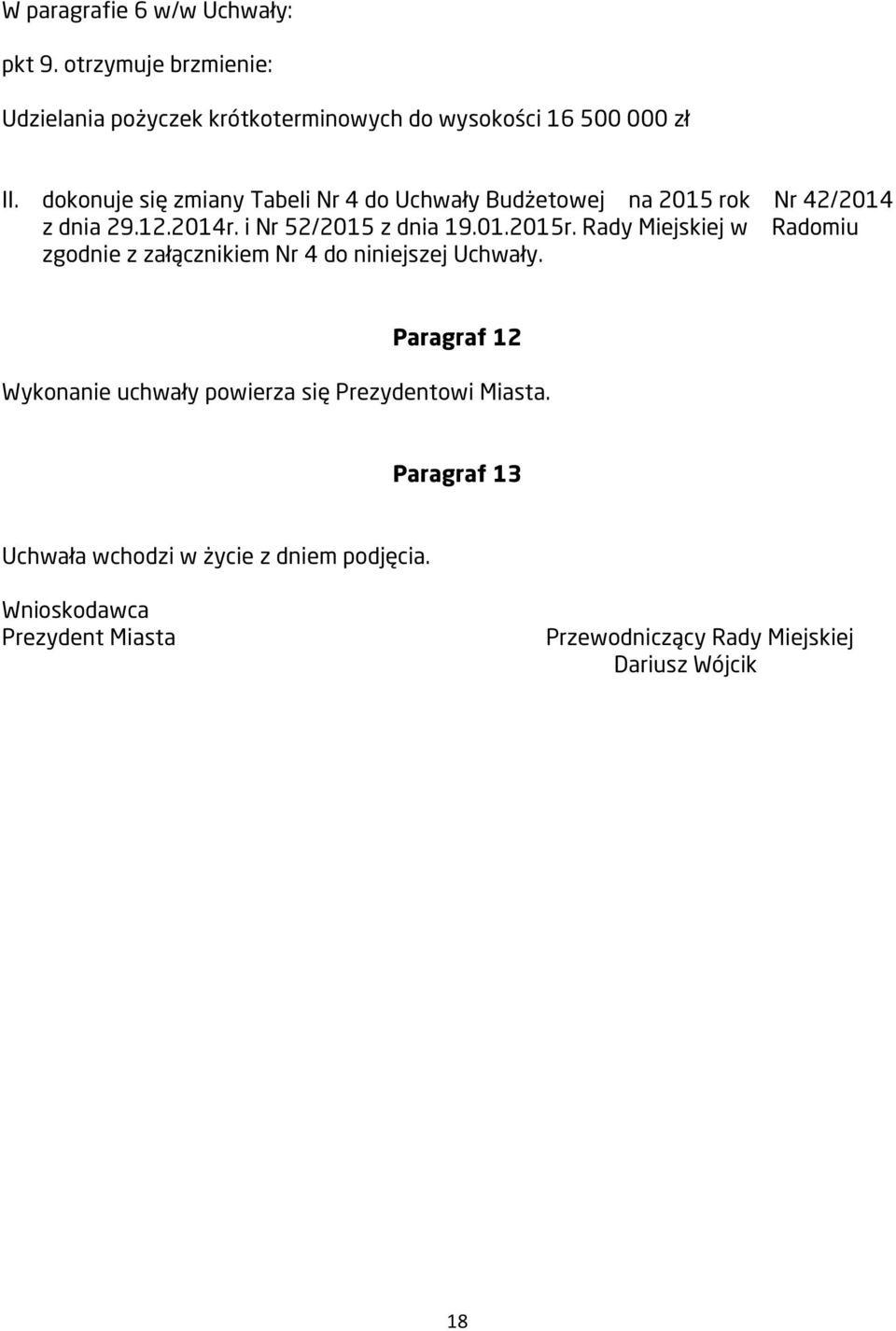 Rady Miejskiej w Radomiu zgodnie z załącznikiem Nr 4 do niniejszej Uchwały.