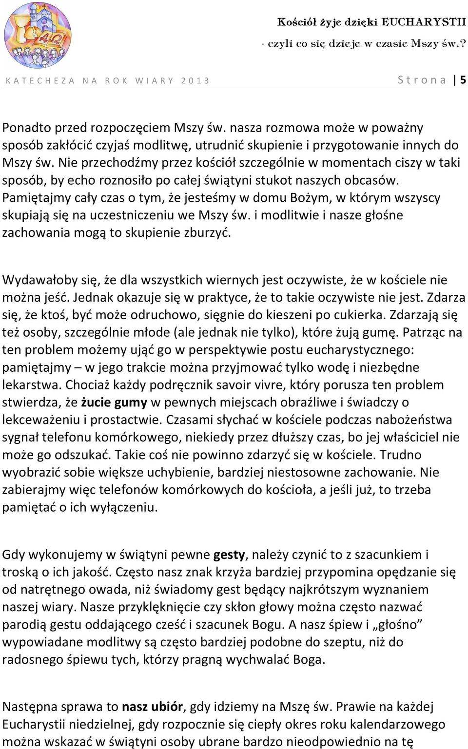 Nie przechodźmy przez kościół szczególnie w momentach ciszy w taki sposób, by echo roznosiło po całej świątyni stukot naszych obcasów.