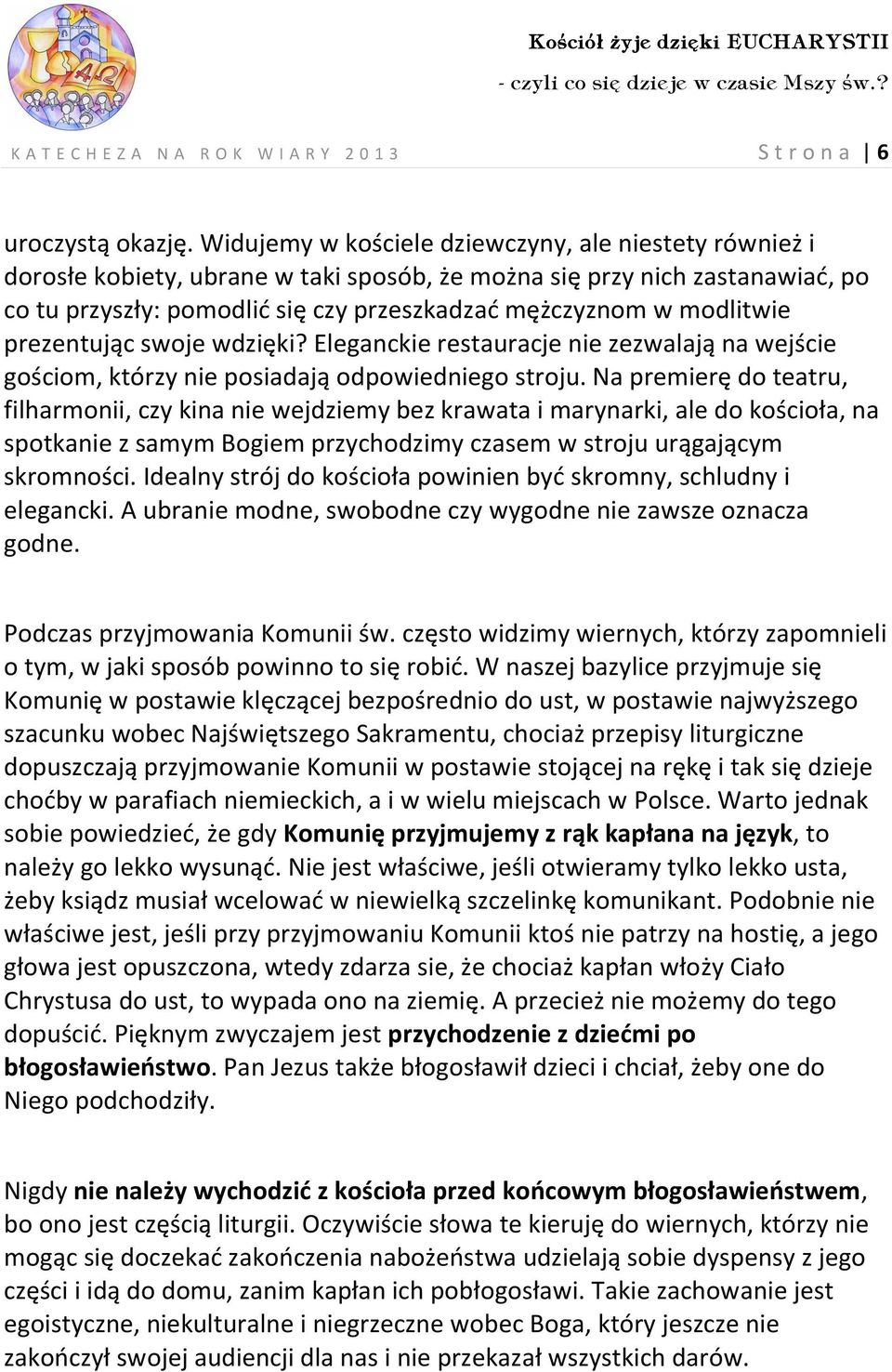 modlitwie prezentując swoje wdzięki? Eleganckie restauracje nie zezwalają na wejście gościom, którzy nie posiadają odpowiedniego stroju.