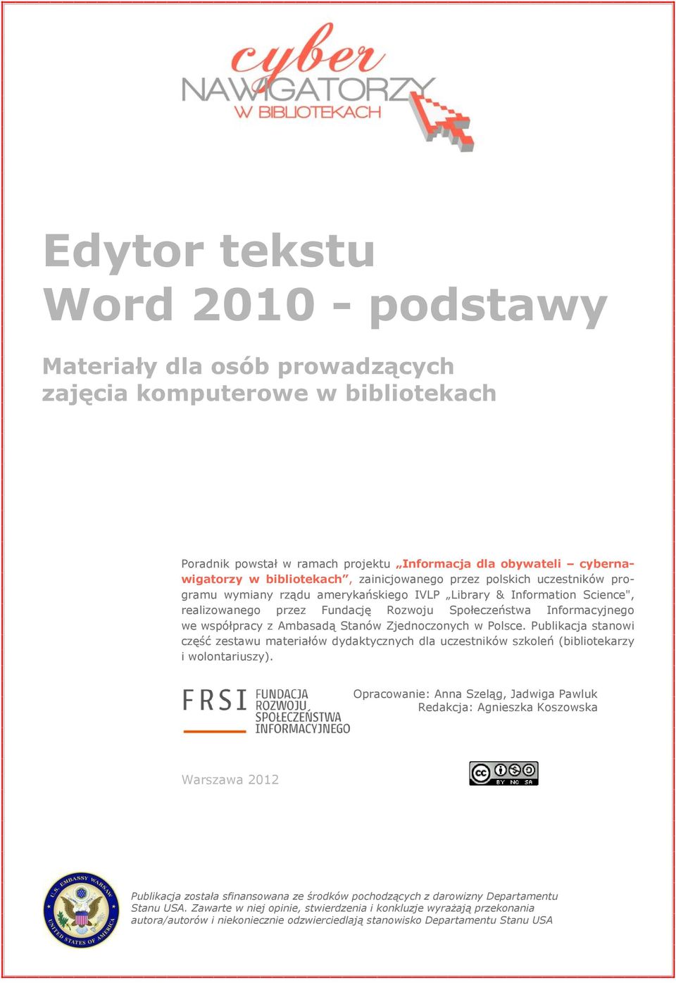 Ambasadą Stanów Zjednoczonych w Polsce. Publikacja stanowi część zestawu materiałów dydaktycznych dla uczestników szkoleń (bibliotekarzy i wolontariuszy).