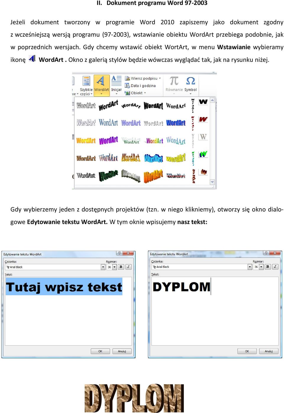 Gdy chcemy wstawid obiekt WortArt, w menu Wstawianie wybieramy ikonę WordArt.